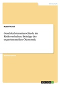 Cover: Geschlechterunterschiede im Risikoverhalten. Beitraege der experimentellen OEkonomik - GRIN Verlag