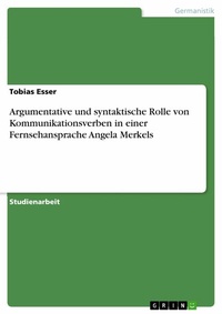 Abbildung von: Argumentative und syntaktische Rolle von Kommunikationsverben in einer Fernsehansprache Angela Merkels - GRIN Verlag