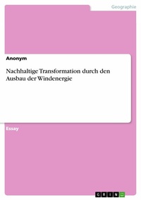 Abbildung von: Nachhaltige Transformation durch den Ausbau der Windenergie - GRIN Verlag