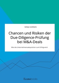 Abbildung von: Chancen und Risiken der Due-Diligence-Pruefung bei M&A-Deals. Wie die Unternehmensakquisition zum Erfolg wird - EconoBooks