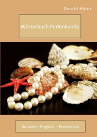 Abbildung von: Woerterbuch Perlenkunde. Deutsch - Englisch - Franzoesisch - Diplomica Verlag