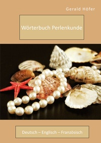 Abbildung von: Wörterbuch Perlenkunde. Deutsch - Englisch - Französisch - Diplomica Verlag