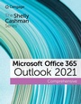 Cover: The Shelly Cashman SeriesA (R) MicrosoftA (R) Office 365A (R) & OutlookA (R) 2021 Comprehensive - Course Technology Inc