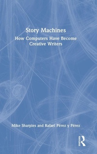 Enlarge image Cover: Story Machines: How Computers Have Become Creative Writers - Routledge