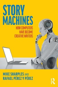 Enlarge image Cover: Story Machines: How Computers Have Become Creative Writers - Routledge