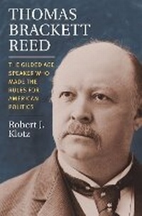 Enlarge image Cover: Thomas Brackett Reed - University Press of Kansas