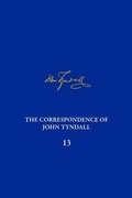Cover: The Correspondence of John Tyndall, Volume 13 - University of Pittsburgh Press