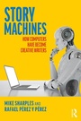 Cover: Story Machines: How Computers Have Become Creative Writers - Routledge
