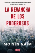 Cover: La revancha de los poderosos: Como los autocratas estan reinventando la politica en el siglo XXI / The Revenge of Power - Debate