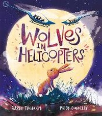 Enlarge image Cover: Wolves in Helicopters - Andersen Press Ltd