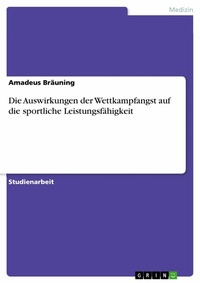 Abbildung von: Die Auswirkungen der Wettkampfangst auf die sportliche Leistungsfähigkeit - GRIN Verlag
