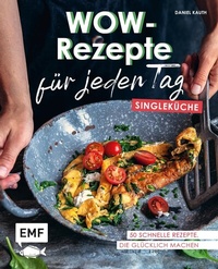 Abbildung von: Wow-Rezepte für jeden Tag - Singleküche - Edition Michael Fischer / EMF Verlag