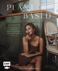 Abbildung von: Plant Based mit Elena Carrière - Edition Michael Fischer / EMF Verlag