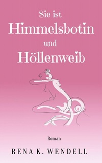 Abbildung von: Sie ist Himmelsbotin und Höllenweib - BoD - Books on Demand
