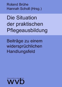 Abbildung von: Die Situation der praktischen Pflegeausbildung - wvb Wissenschaftlicher Verlag Berlin