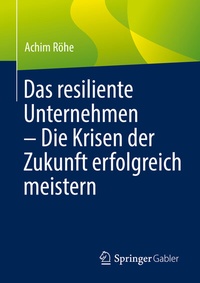 Abbildung von: Das resiliente Unternehmen - Die Krisen der Zukunft erfolgreich meistern - Springer Gabler