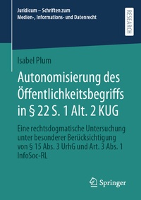 Abbildung von: Autonomisierung des Öffentlichkeitsbegriffs in § 22 S. 1 Alt. 2 KUG - Springer