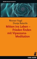Cover: Mitten ins Leben - Frieden finden mit Vipassana-Meditation - Carl-Auer Verlag