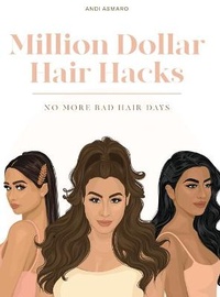 Abbildung von: Million Dollar Hair Hacks No More Bad Hair Days - Million Dollar Hair Hacks