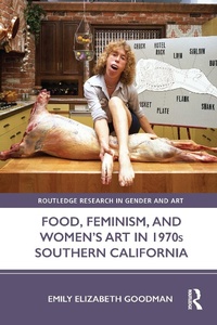 Abbildung von: Food, Feminism, and Women's Art in 1970s Southern California - Routledge