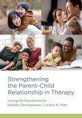Cover: Strengthening the Parent-Child Relationship in Therapy - American Psychological Association