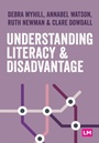 Cover: Understanding Literacy and Disadvantage - Learning Matters Ltd
