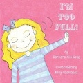 Cover: I'm Too Full! - Bookbaby