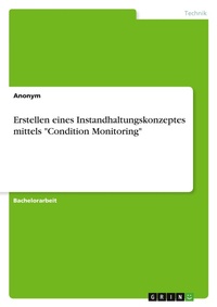 Abbildung von: Erstellen eines Instandhaltungskonzeptes mittels "Condition Monitoring" - GRIN Verlag