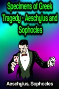 Cover: Specimens of Greek Tragedy - Aeschylus and Sophocles - Phoemixx Classics Ebooks