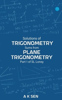 Abbildung von: Solutions for Trigonometry Sums from Plane Trigonometry Part 1 of S L Loney - Blue Rose Publishers