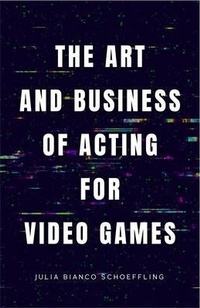 Abbildung von: The Art and Business of Acting for Video Games - Nibi Press, LLC