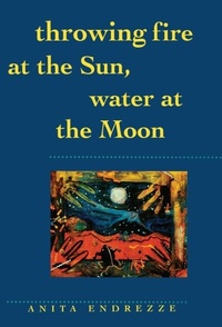 Abbildung von: Throwing Fire at the Sun, Water at the Moon - University of Arizona Press