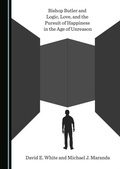Cover: Bishop Butler and Logic, Love, and the Pursuit of Happiness in the Age of Unreason - Cambridge Scholars Publishing