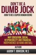 Cover: DON'T BE A DUMB JOCK How To Be A Super Human Being - Aaron Johnson