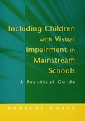 Cover: Including Children with Visual Impairment in Mainstream Schools - David Fulton Publishers Ltd