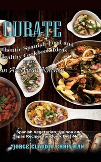 Abbildung von: Curate Authentic Spanish Food and Healthy Cookbook Ideas from an American Kitchen - Midealuck Publishing