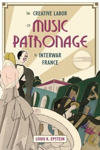 Abbildung von: The Creative Labor of Music Patronage in Interwar France - Boydell Press
