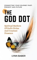 Cover: The God Dot-Spiritual Markers of God's Divine and Constant Presence - Lynn Baber
