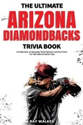 Cover: The Ultimate Arizona Diamondbacks Trivia Book - HRP House