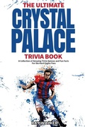 Cover: Ultimate Crystal Palace Fc Trivia Book - HRP House