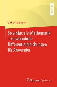 Abbildung von: So einfach ist Mathematik - Gewöhnliche Differentialgleichungen für Anwender - Springer Spektrum