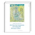 Cover: Die Feier der Eucharistie als Kraftquelle f&uuml;r unser Leben - St. Benno
