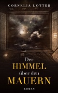 Cover: Der Himmel &uuml;ber den Mauern - BoD - Books on Demand