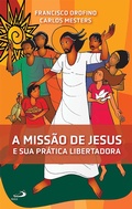 Cover: A Miss&atilde;o de Jesus e Sua Pr&aacute;tica Libertadora - Paulus Editora