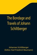 Cover: The Bondage and Travels of Johann Schiltberger, a Native of Bavaria, in Europe, Asia, and Africa, 1396-1427 - ALPHA EDITION