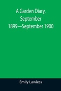 Cover: A Garden Diary, September 1899-September 1900 - ALPHA EDITION