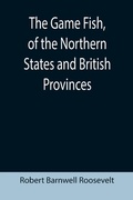 Cover: The Game Fish, of the Northern States and British Provinces; With an account of the salmon and sea-trout fishing of Canada and New Brunswick, together with simple directions for tying artificial flies, etc., etc. - ALPHA EDITION