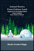 Cover: Animal Stories from Eskimo Land; Adapted from the Original Eskimo Stories Collected by Dr. Daniel S. Neuman - ALPHA EDITION