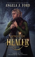 Cover: Curse of the Healer (Tales of the Enchanted Wildwood, #2) - Angela J. Ford