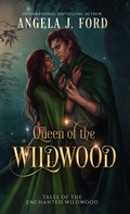 Cover: Queen of the Wildwood (Tales of the Enchanted Wildwood, #1) - Angela J. Ford
